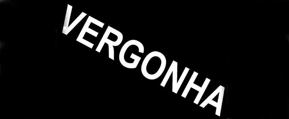 A VERGONHA NOSSA DE QUASE TODO ANO