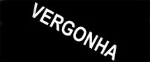 A VERGONHA NOSSA DE QUASE TODO ANO